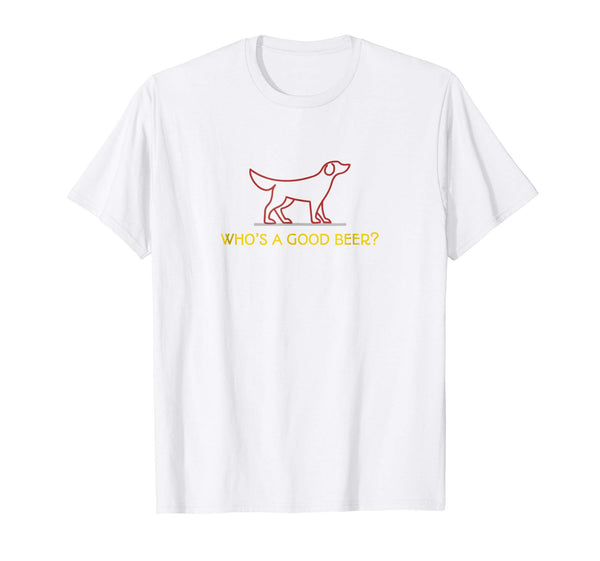 Beautiful Funny Who Is A Good Beer  T-Shirt White