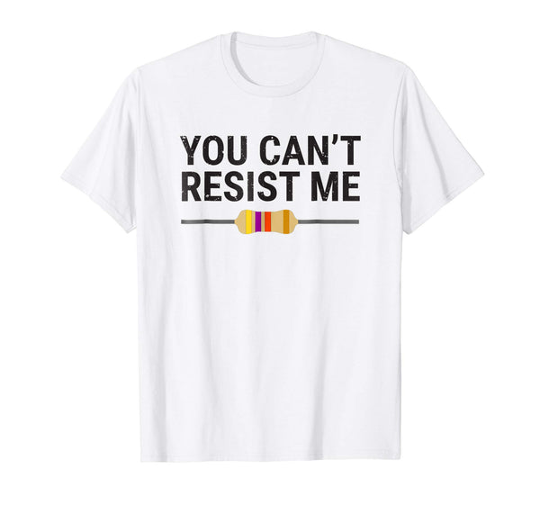 Funny You Can't Resist Me Funny Electrical Engineer Tee  T-Shirt White
