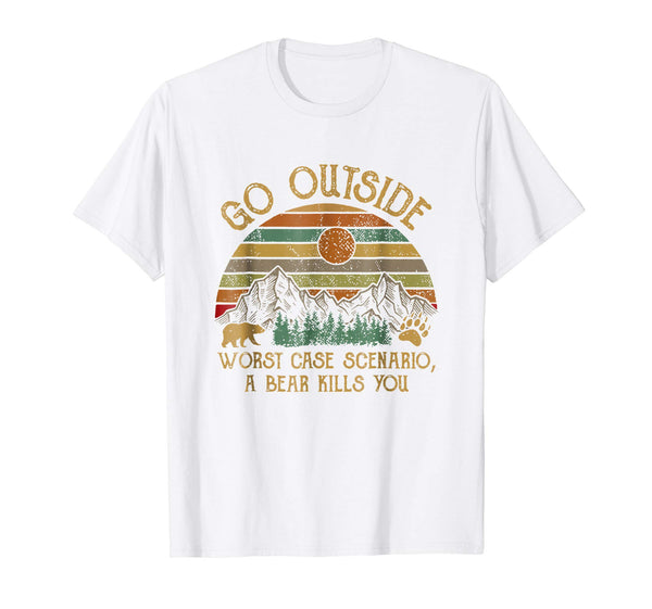 Cute Go Outside Worst Case Scenario A Bear Kills You Camping Tee  T-Shirt White