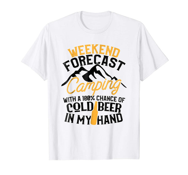 Hotest Funny Camping Weekend Forecast 100% Chance Beer Tee  T-Shirt White