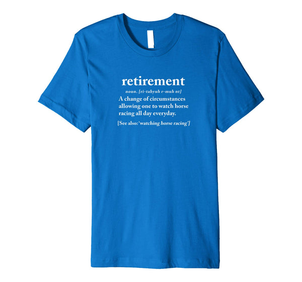 Hotest Funny Retirement Horse Racing Retired Gift  T-Shirt Royal Blue