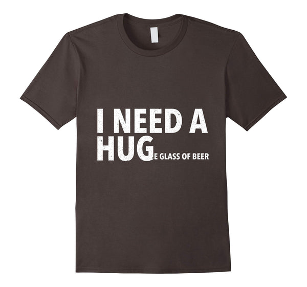 Wonderful I Need A Hug Funny Mens Beer Drinking Gift Tee  T-Shirt Asphalt