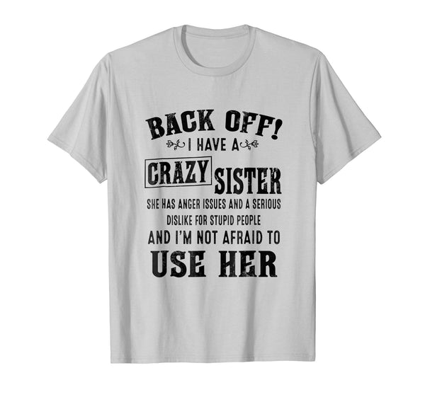 Hotest Back Off I Have A Crazy Sister She Has Anger Issues  T-Shirt Silver