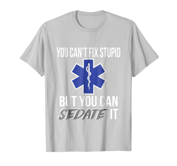 Wonderful You Can't Fix Stupid But You Can Sedate It Emt  T-Shirt Silver