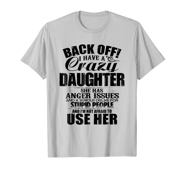 Cutest Back Off I Have A Crazy Daughter &amp; I'm Not Afraid To Use Her  T-Shirt Silver