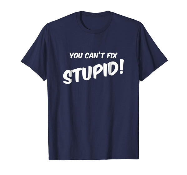 Hot You Can't Fix Stupid Sarcasm Comes In Handy!  T-Shirt Navy