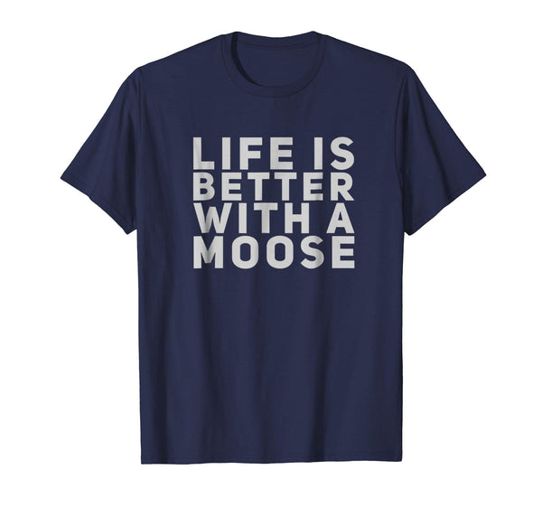 Cool Life Is Better With A Moose Gift  T-Shirt Navy