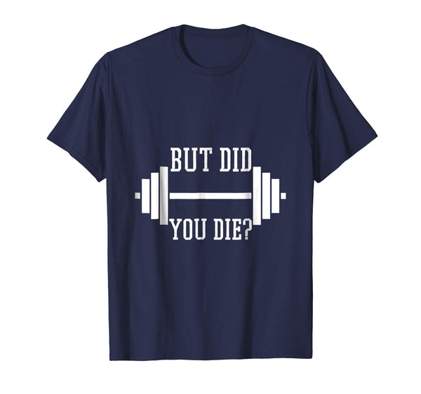Cutest But Did You Die Funny Gym Weight Lifting Fitness  T-Shirt Navy