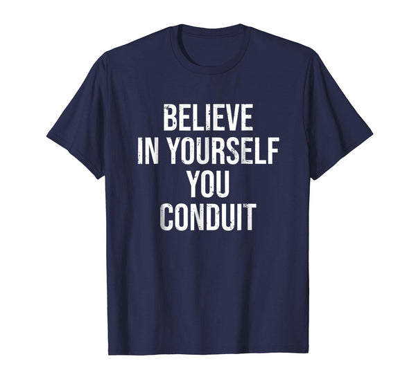 Beautiful Funny Electrician Believe In Yourself Conduit Tee  T-Shirt Navy