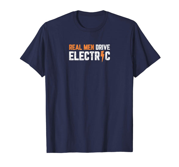 Beautiful Real Men Drive Electric Cars Funny Ev Fan  T-Shirt Navy