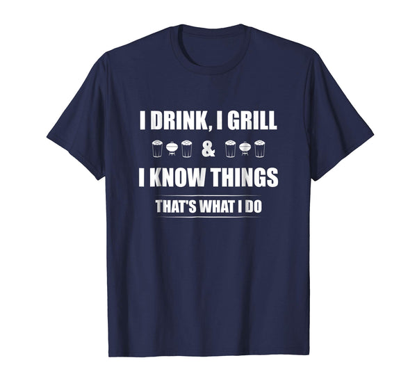 Funny I Drink I Grill And I Know Things Funny Bbq  T-Shirt Navy