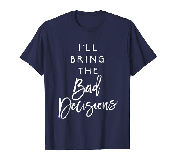 Cute I'll Bring The Bad Decisions Funny Party Group  T-Shirt Navy