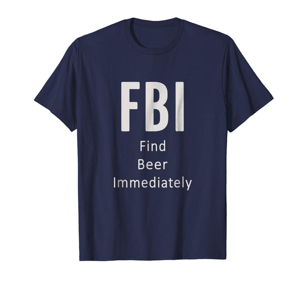 Hot Fbi Find Beer Immediately Funny Gift Lover  T-Shirt Navy
