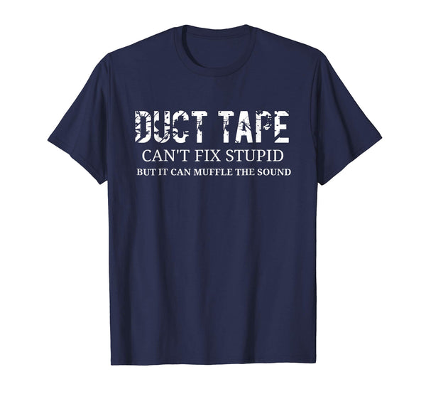 Cutest Funny Stupid Duct Tape Can't Fix Stupid  T-Shirt Navy