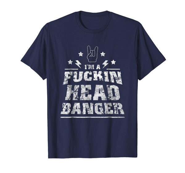 Wonderful I'm A Fuckin Headbanger Heavy Metal Rock Music Gift  T-Shirt Navy