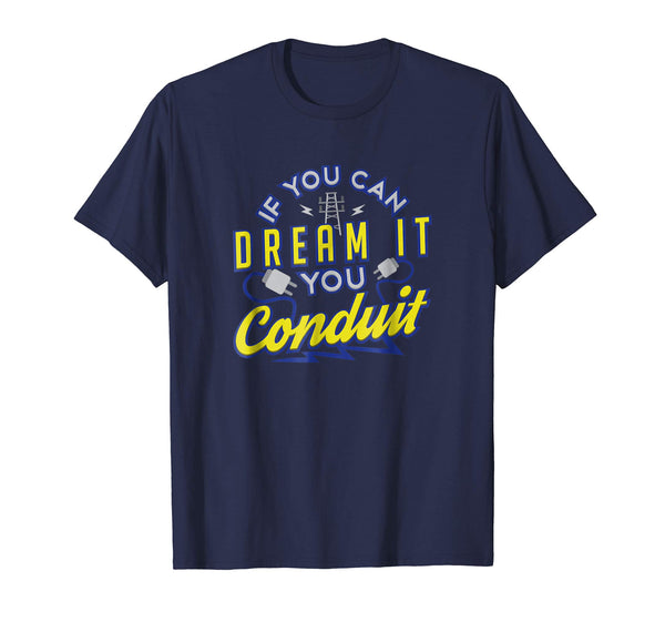 Hot If You Can Dream It You Conduit Electrician Gift  T-Shirt Navy