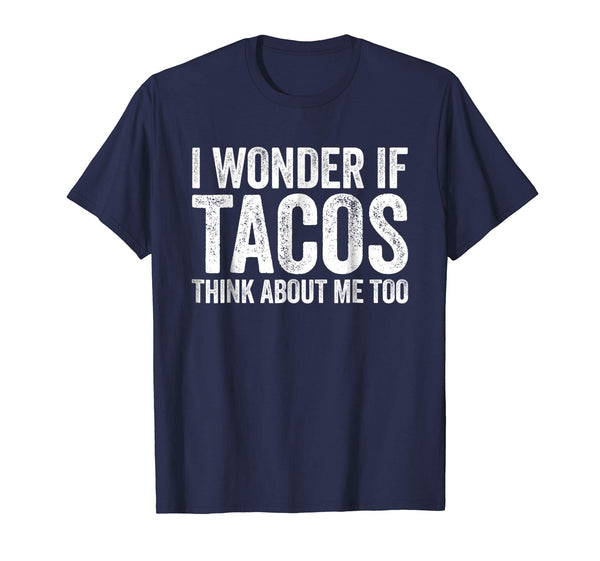 Cute I Wonder If Tacos Think About Me Too Food Lover  T-Shirt Navy