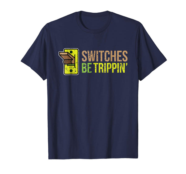 Wonderful Switches Be Trippin Funny Electrician  T-Shirt Navy