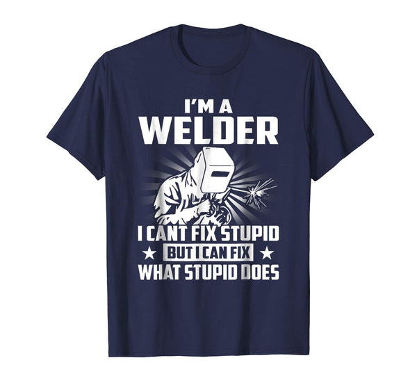 Hot I'm A Welder I Can't Fix Stupid  T-Shirt Navy