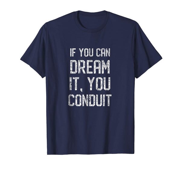 Cool If You Can Dream It You Conduit Electrician Pun  T-Shirt Navy