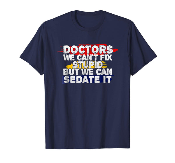 Wonderful Funny Doctor We Can't Fix Stupid  T-Shirt Navy