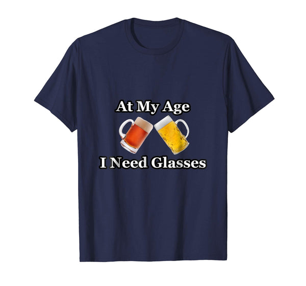 Funny At My Age I Need Glasses Gift Light Dark Beer Drinker  T-Shirt Navy