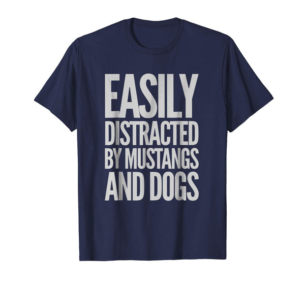Cool Easily Distracted By Mustangs And Dogs Funny  T-Shirt Navy