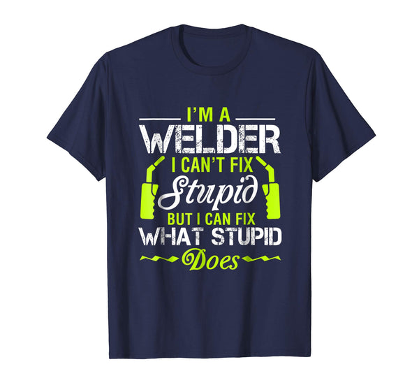 Cute I'm A Welder I Can't Fix Stupid Funny Welding Tee  T-Shirt Navy