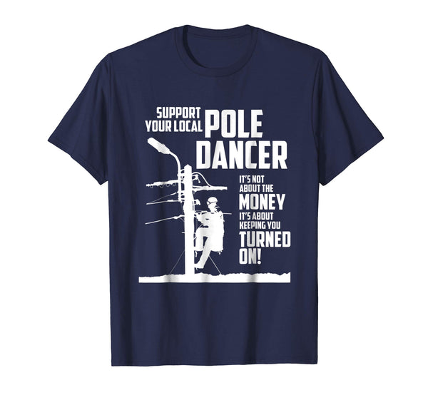 Hot Support Your Pole Dancer Utility Electric Lineman  T-Shirt Navy