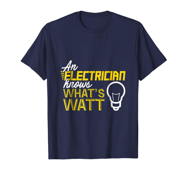 Beautiful An Electrician Knows What's Watt  T-Shirt Navy