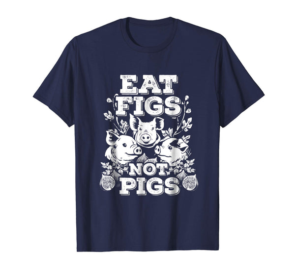 Cool Funny Cute Vegan Vegetarian Eat Figs Not Pigs Tee  T-Shirt Navy