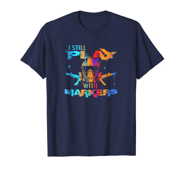 Beautiful Funny Paintball Game Pun I Still Play With Markers  T-Shirt Navy
