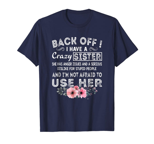 Wonderful Back Off I Have A Crazy Sister She Has Anger Issues  T-Shirt Navy