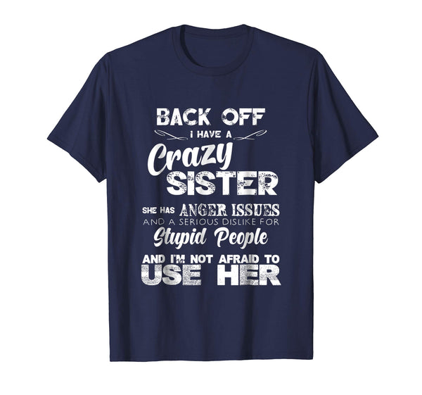 Wonderful Back Off I Have A Crazy Sister Not Afraid To Use Her  T-Shirt Navy