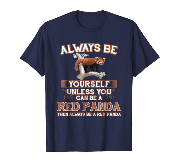 Funny Always Be Yourself Unless You Can Be A Red Panda  T-Shirt Navy