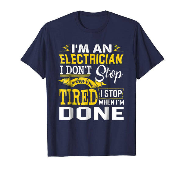 Cute Funny Job Gift I'm A Electrician I Stop When I'm Done Tee  T-Shirt Navy