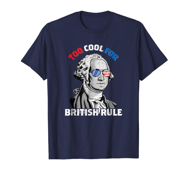 Great Too Cool For British Rule George Washington July 4th  T-Shirt Navy