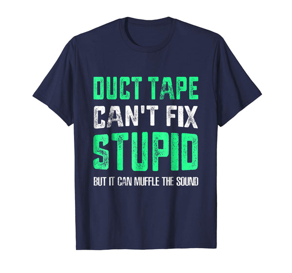 Cutest Duct Tape Can't Fix Stupid But Can Muffle The Sound  T-Shirt Navy