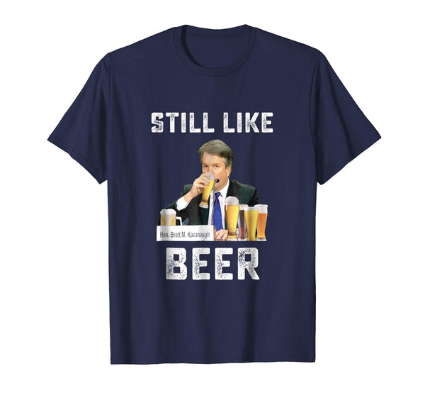 Hot I Liked Beer I Still Like Beer Kavanaugh Beer Lovers  T-Shirt Navy