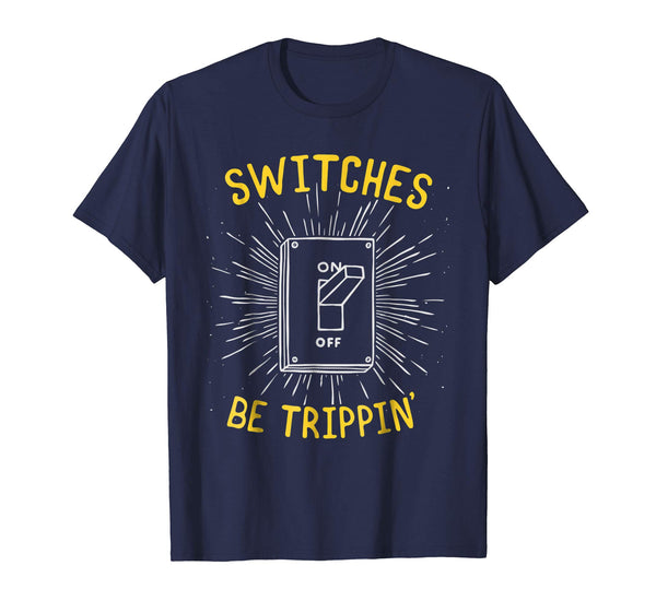 Cute Funny Electrician Switches Be Trippin  T-Shirt Navy