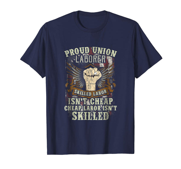 Cool Union Laborer Proud Skilled Labor Isn't Cheap  T-Shirt Navy