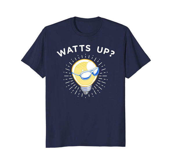 Funny Funny Light Bulb Watts Up Tee Apparel For Electrician  T-Shirt Navy