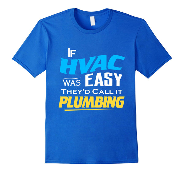 Hotest If Hvac Was Easy Funny Joke Technician Journeyman Union Tee  T-Shirt Royal Blue