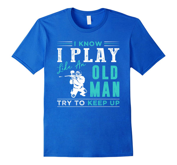 Wonderful I Know I Play Like An Old Man Try To Keep Up S  T-Shirt Royal Blue