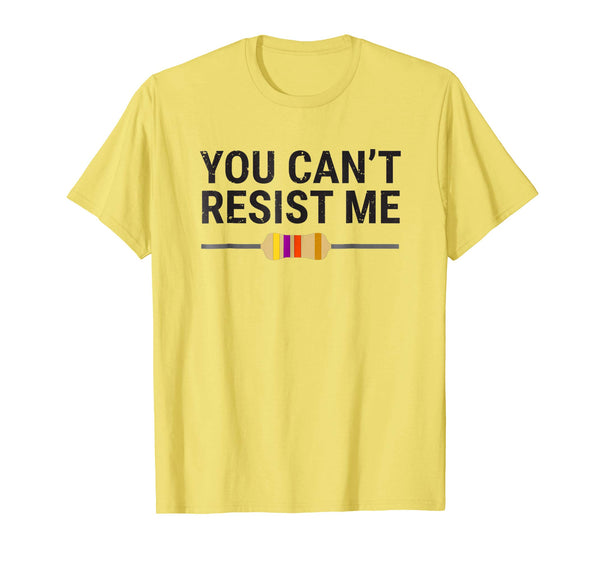 Funny You Can't Resist Me Funny Electrical Engineer Tee  T-Shirt Lemon