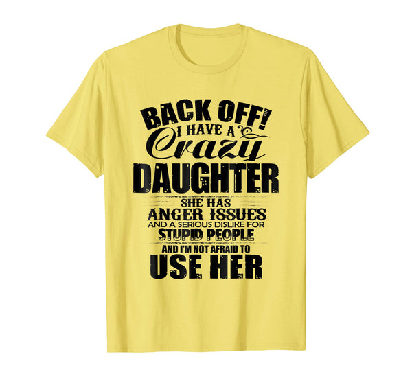 Cutest Back Off I Have A Crazy Daughter &amp; I'm Not Afraid To Use Her  T-Shirt Lemon