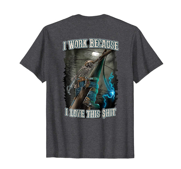 Wonderful Electrical Lineman I Work Because I Love This Shit  T-Shirt Dark Heather
