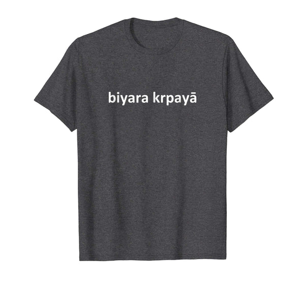 Beautiful Biyara Krpaya Beer Please Nepali Language Kathmandu  T-Shirt Dark Heather