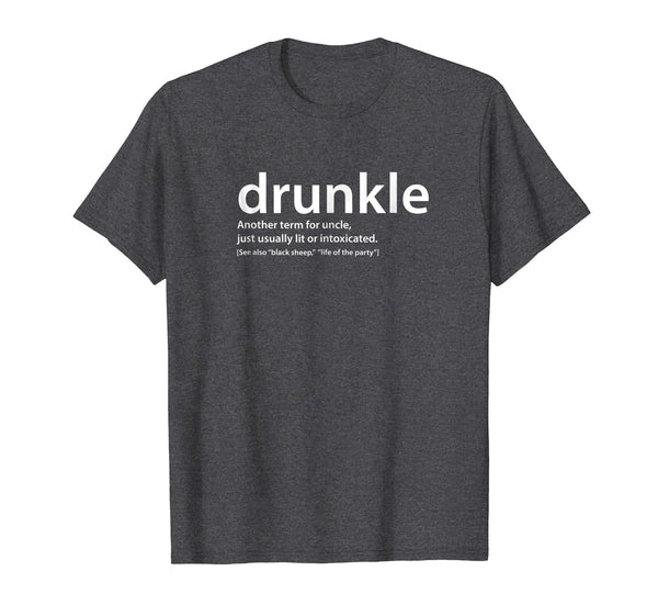 Funny Drunkle Funny Drunk Uncle Gift For Best Uncle  T-Shirt Dark Heather