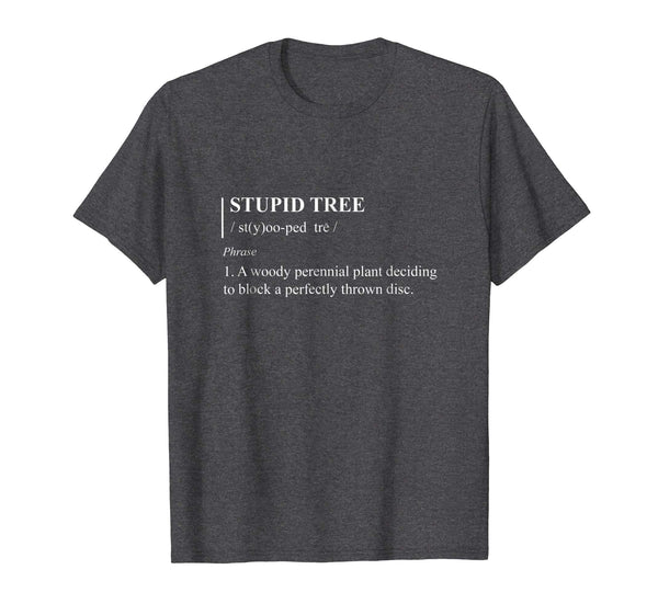 Hot Stupid Tree Definition Funny Frisbee Golf Tee  T-Shirt Dark Heather